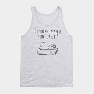 Do You Know Where Your Towel Is? Tank Top